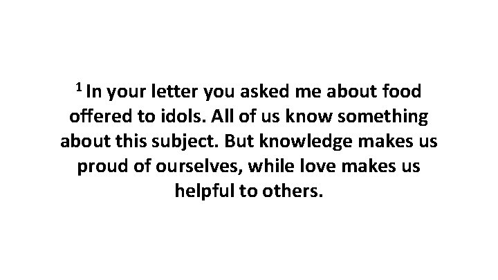 1 In your letter you asked me about food offered to idols. All of