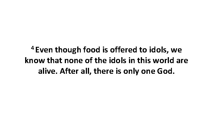4 Even though food is offered to idols, we know that none of the