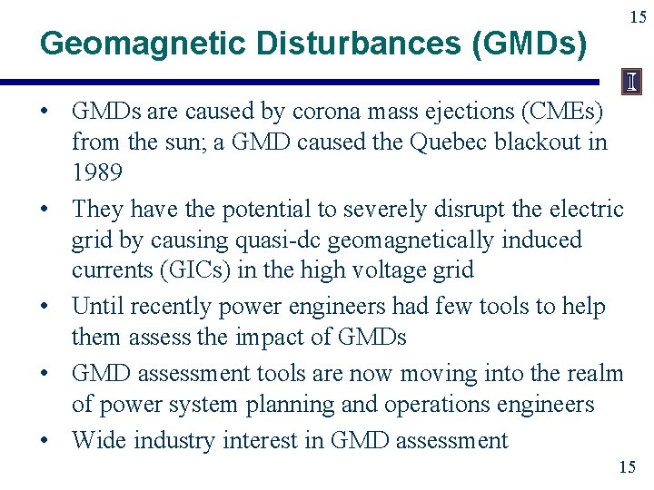 15 Geomagnetic Disturbances (GMDs) • GMDs are caused by corona mass ejections (CMEs) from