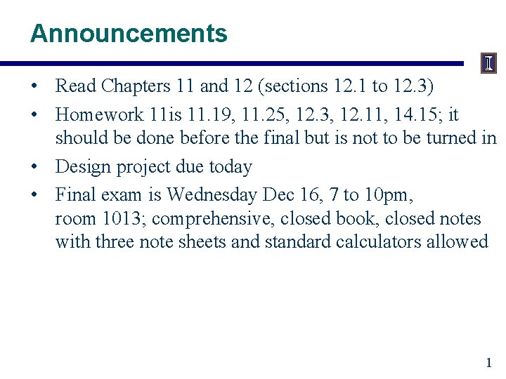 Announcements • Read Chapters 11 and 12 (sections 12. 1 to 12. 3) •