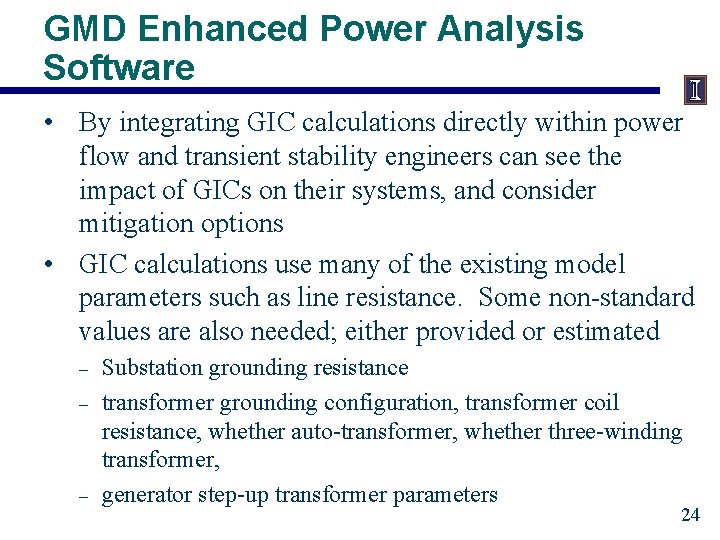 GMD Enhanced Power Analysis Software • By integrating GIC calculations directly within power flow