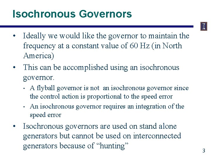 Isochronous Governors • Ideally we would like the governor to maintain the frequency at
