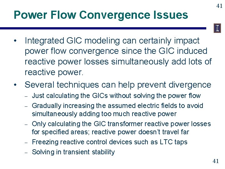 Power Flow Convergence Issues 41 • Integrated GIC modeling can certainly impact power flow