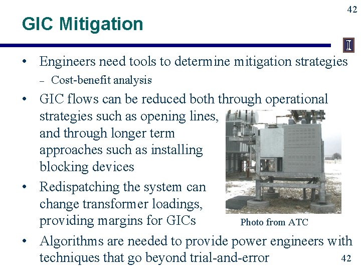 GIC Mitigation 42 • Engineers need tools to determine mitigation strategies – Cost-benefit analysis