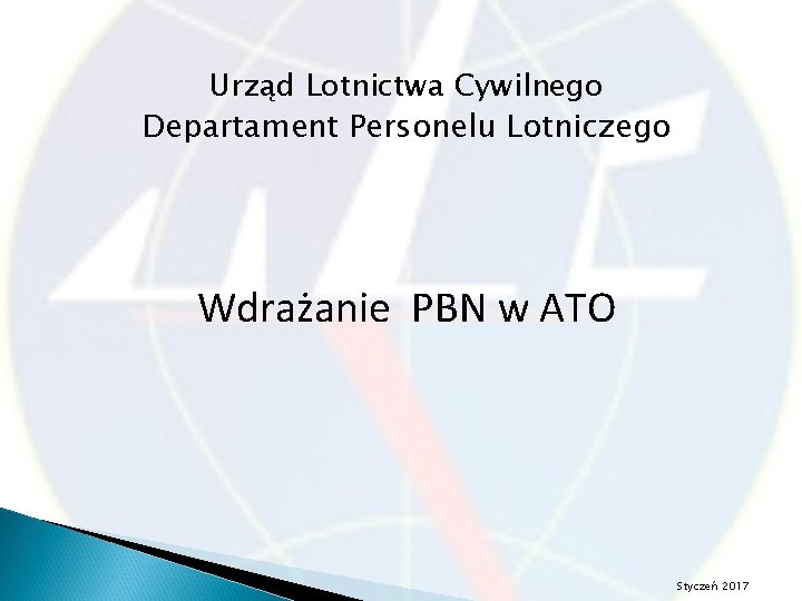 Urząd Lotnictwa Cywilnego Departament Personelu Lotniczego Wdrażanie PBN w ATO Styczeń 2017 