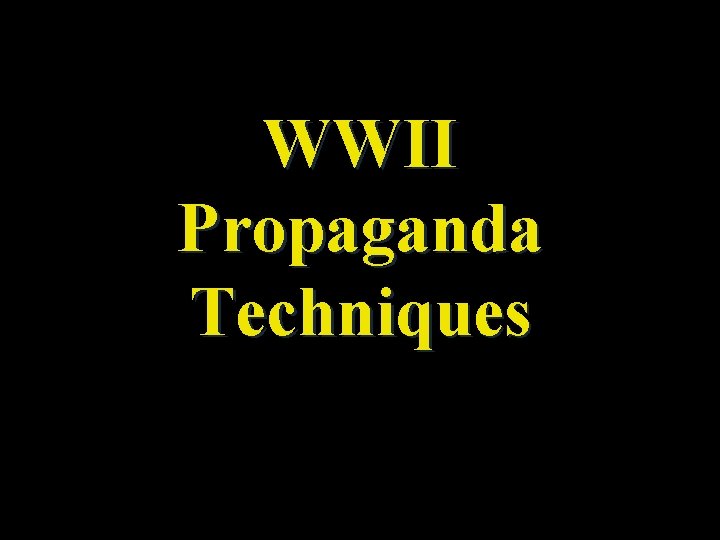 WWII Propaganda Techniques 