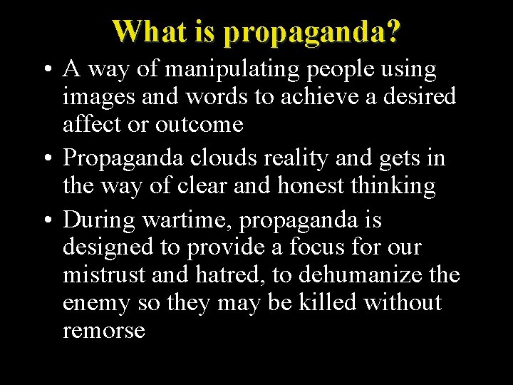 What is propaganda? • A way of manipulating people using images and words to