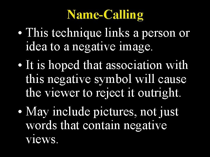 Name-Calling • This technique links a person or idea to a negative image. •