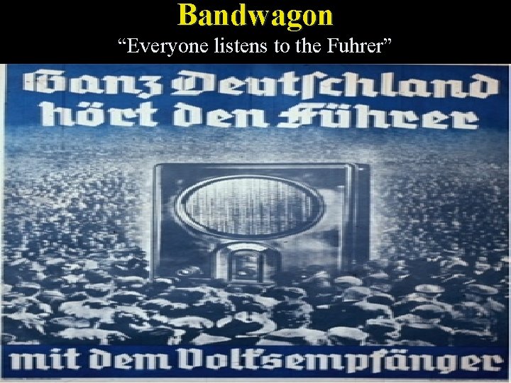 Bandwagon “Everyone listens to the Fuhrer” 