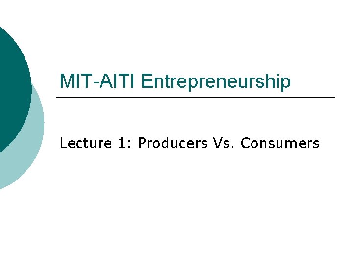 MIT-AITI Entrepreneurship Lecture 1: Producers Vs. Consumers 
