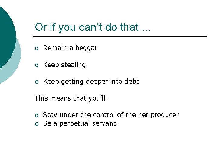 Or if you can’t do that … ¡ Remain a beggar ¡ Keep stealing