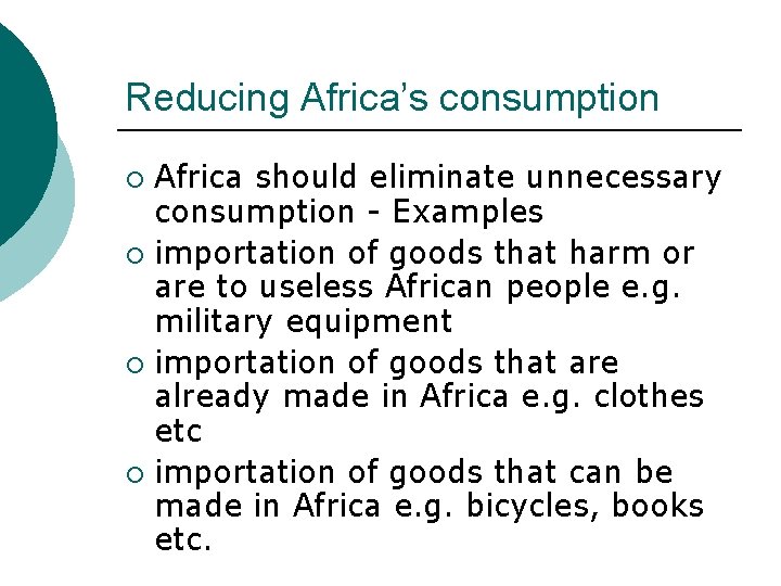 Reducing Africa’s consumption Africa should eliminate unnecessary consumption - Examples ¡ importation of goods