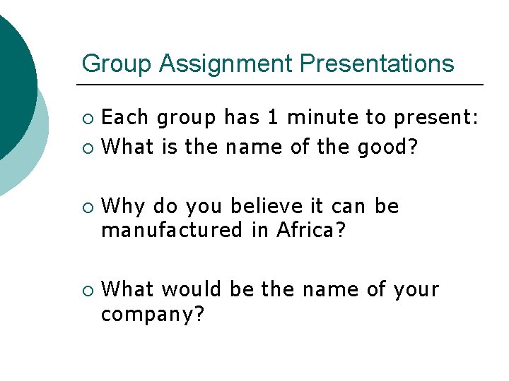 Group Assignment Presentations Each group has 1 minute to present: ¡ What is the