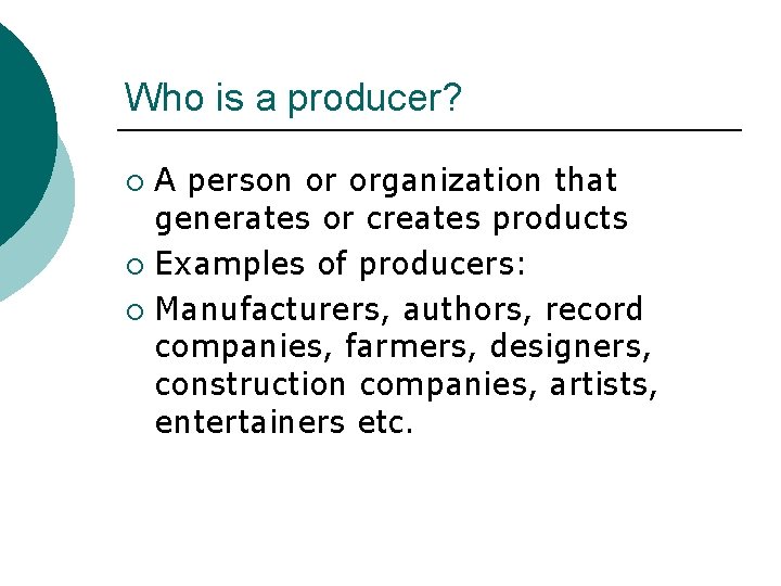 Who is a producer? A person or organization that generates or creates products ¡