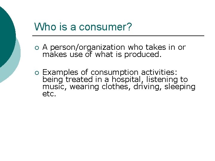 Who is a consumer? ¡ A person/organization who takes in or makes use of