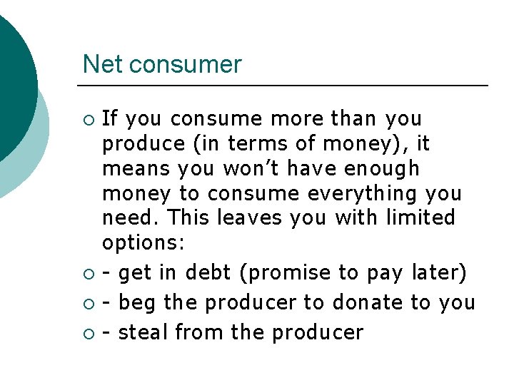 Net consumer If you consume more than you produce (in terms of money), it
