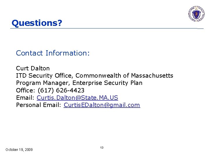 Questions? Contact Information: Curt Dalton ITD Security Office, Commonwealth of Massachusetts Program Manager, Enterprise