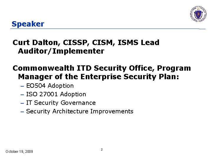 Speaker Curt Dalton, CISSP, CISM, ISMS Lead Auditor/Implementer Commonwealth ITD Security Office, Program Manager