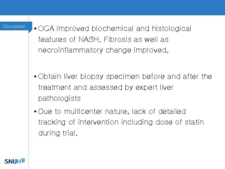 Discussion • OCA improved biochemical and histological features of NASH. Fibrosis as well as