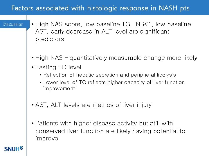 Factors associated with histologic response in NASH pts Discussion • High NAS score, low
