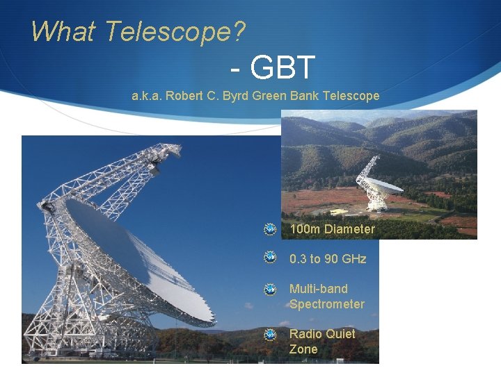 What Telescope? - GBT a. k. a. Robert C. Byrd Green Bank Telescope 100