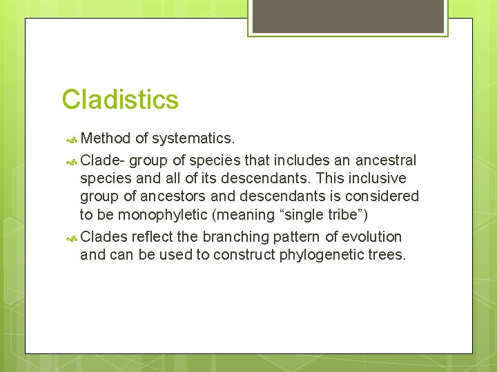 Cladistics Method of systematics. Clade- group of species that includes an ancestral species and