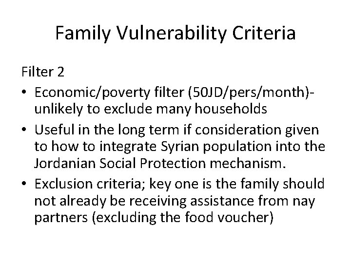Family Vulnerability Criteria Filter 2 • Economic/poverty filter (50 JD/pers/month)unlikely to exclude many households