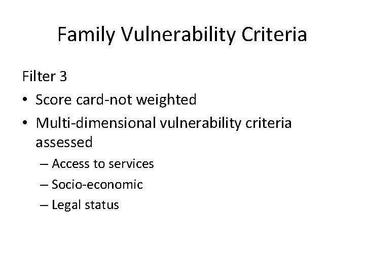 Family Vulnerability Criteria Filter 3 • Score card-not weighted • Multi-dimensional vulnerability criteria assessed