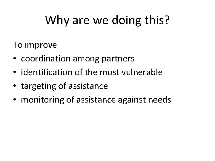 Why are we doing this? To improve • coordination among partners • identification of