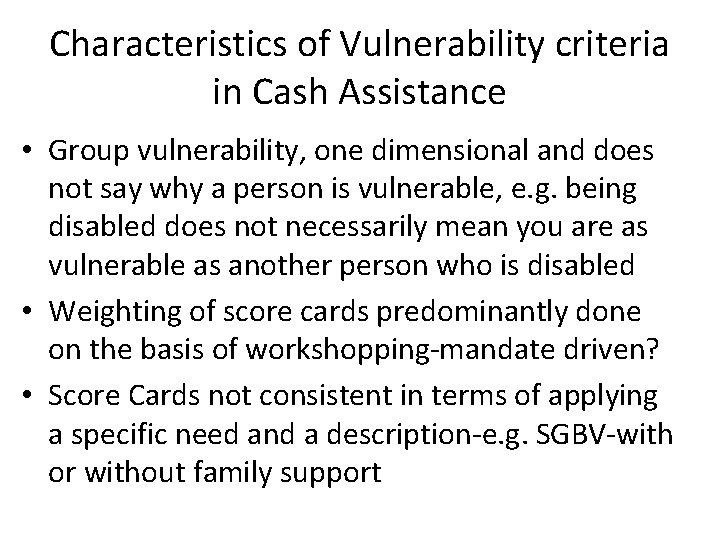 Characteristics of Vulnerability criteria in Cash Assistance • Group vulnerability, one dimensional and does