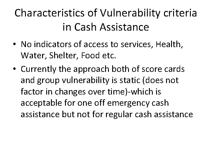 Characteristics of Vulnerability criteria in Cash Assistance • No indicators of access to services,