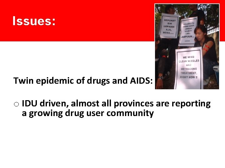 Issues: Twin epidemic of drugs and AIDS: o IDU driven, almost all provinces are