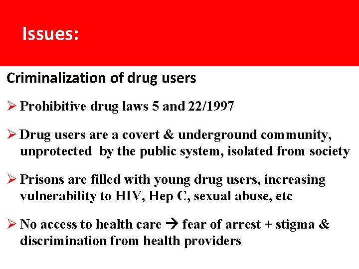 Issues: Criminalization of drug users Ø Prohibitive drug laws 5 and 22/1997 Ø Drug