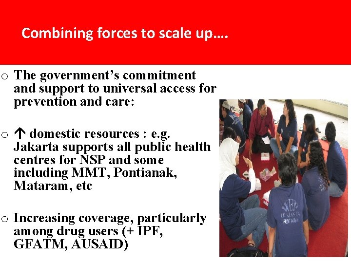 Combining forces to scale up…. o The government’s commitment and support to universal access