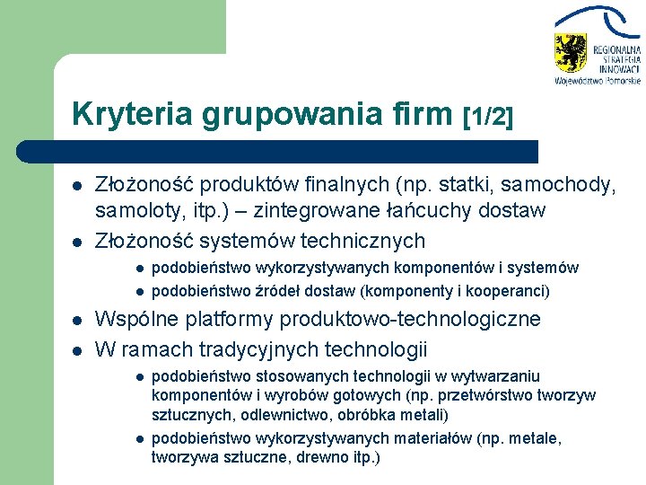 Kryteria grupowania firm [1/2] l l Złożoność produktów finalnych (np. statki, samochody, samoloty, itp.