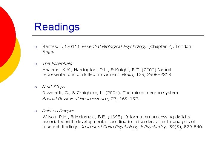 Readings ¡ Barnes, J. (2011). Essential Biological Psychology (Chapter 7). London: Sage. ¡ The