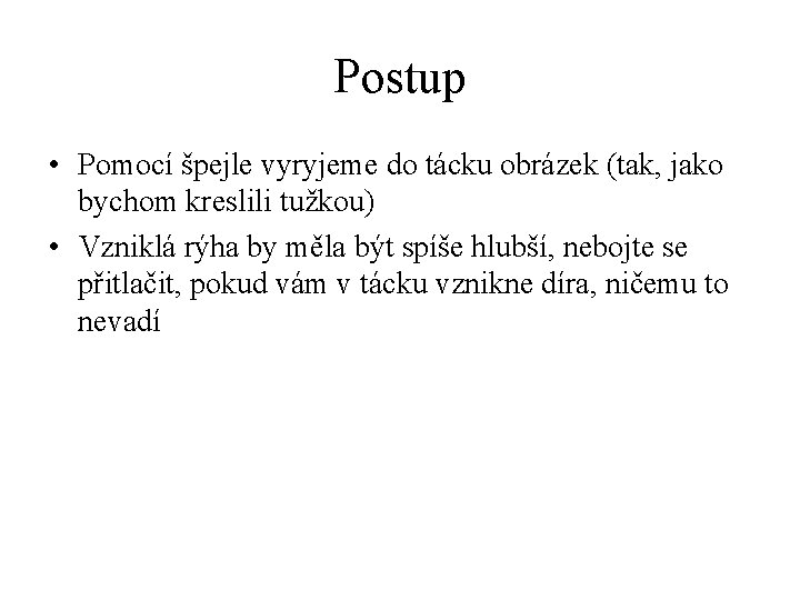 Postup • Pomocí špejle vyryjeme do tácku obrázek (tak, jako bychom kreslili tužkou) •