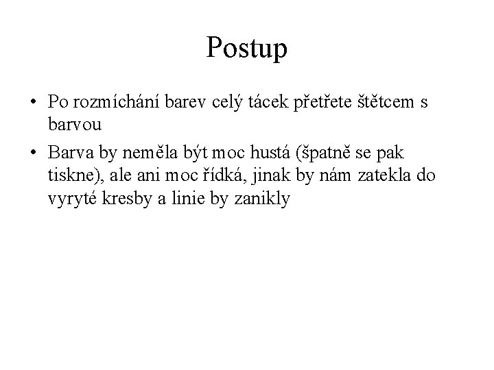 Postup • Po rozmíchání barev celý tácek přetřete štětcem s barvou • Barva by