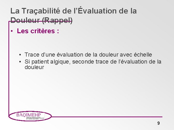 La Traçabilité de l’Évaluation de la Douleur (Rappel) • Les critères : • Trace