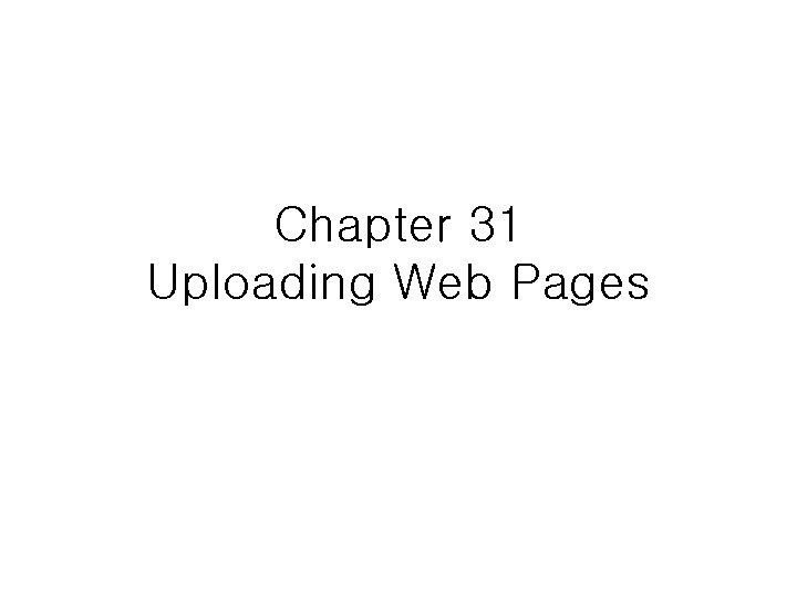 Chapter 31 Uploading Web Pages 