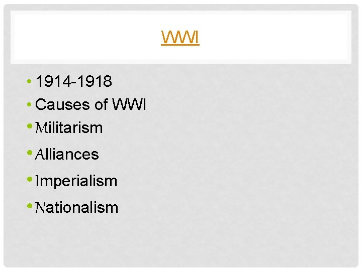 WWI • 1914 -1918 • Causes of WWI • Militarism • Alliances • Imperialism