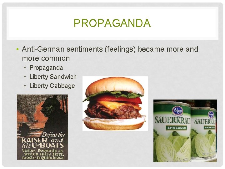 PROPAGANDA • Anti-German sentiments (feelings) became more and more common • Propaganda • Liberty