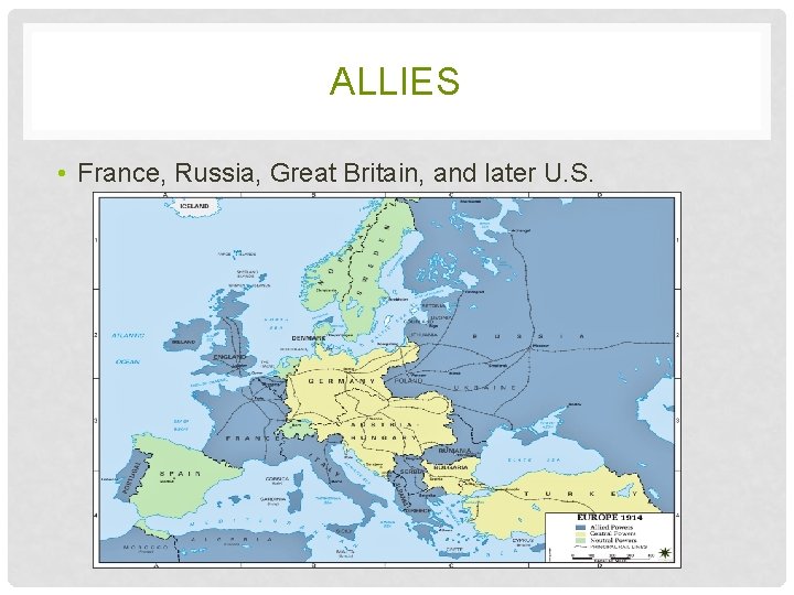 ALLIES • France, Russia, Great Britain, and later U. S. 