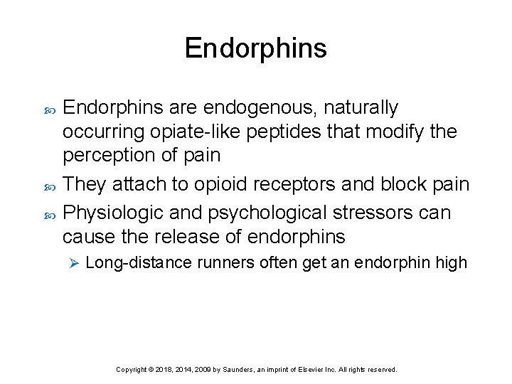 Endorphins Endorphins are endogenous, naturally occurring opiate-like peptides that modify the perception of pain