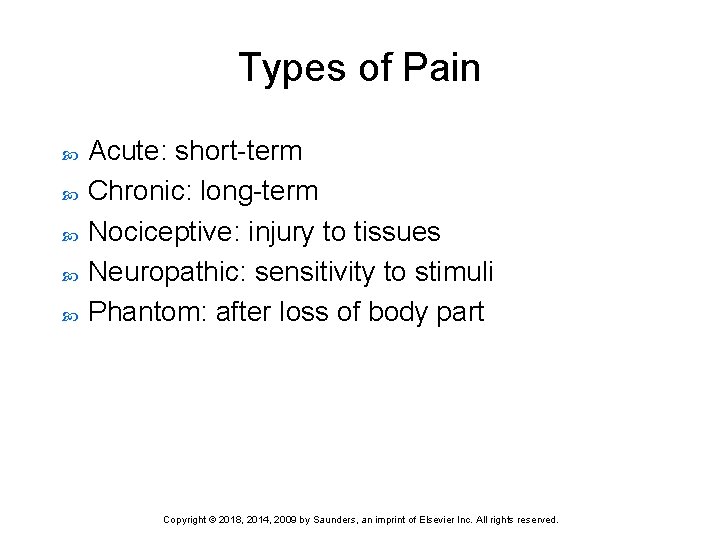 Types of Pain Acute: short-term Chronic: long-term Nociceptive: injury to tissues Neuropathic: sensitivity to