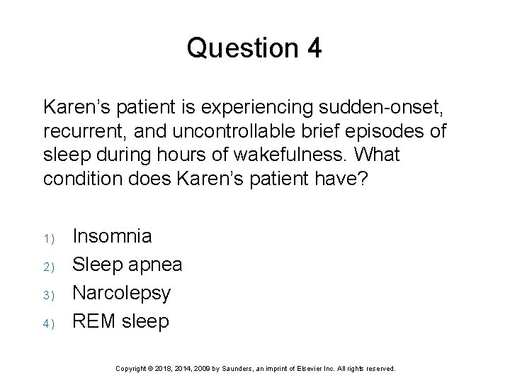 Question 4 Karen’s patient is experiencing sudden-onset, recurrent, and uncontrollable brief episodes of sleep
