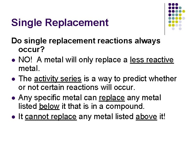 Single Replacement Do single replacement reactions always occur? l NO! A metal will only