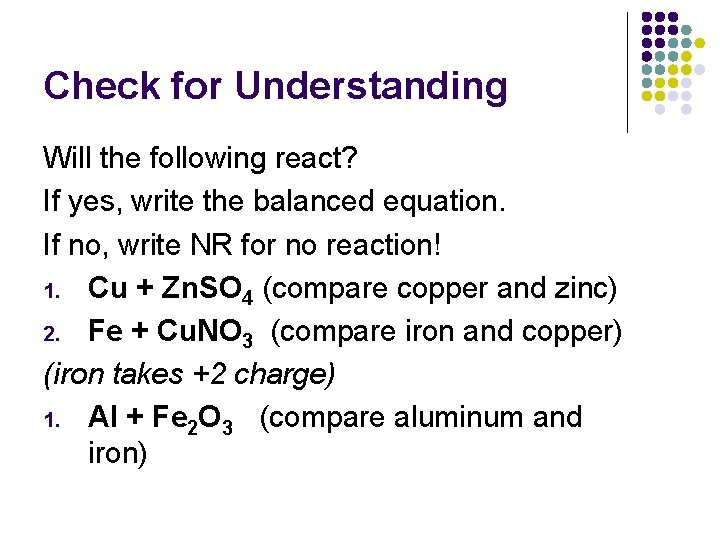 Check for Understanding Will the following react? If yes, write the balanced equation. If