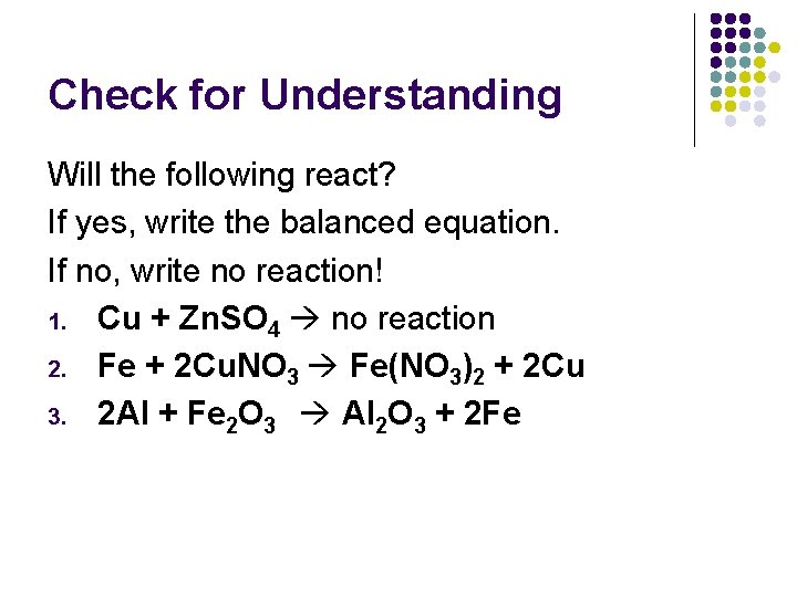 Check for Understanding Will the following react? If yes, write the balanced equation. If