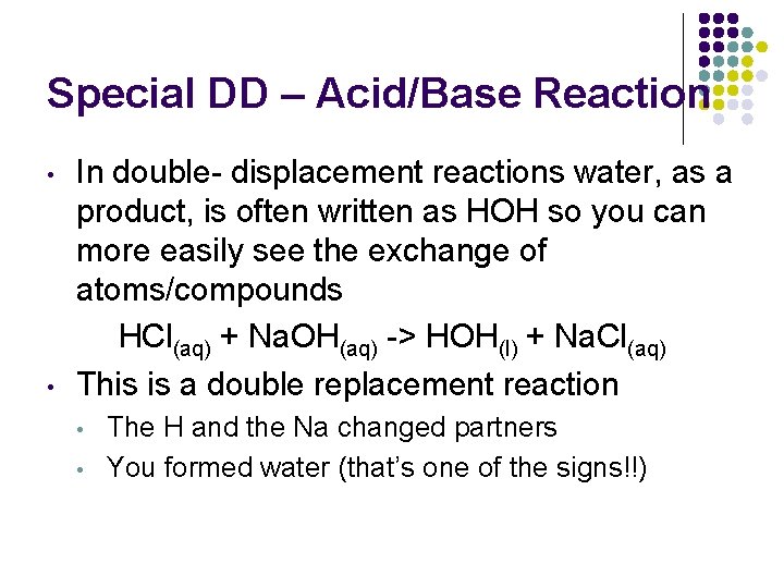 Special DD – Acid/Base Reaction • • In double- displacement reactions water, as a